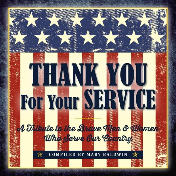 Thank You for Your Service : A Tribute to the Brave Men & Women Who ...