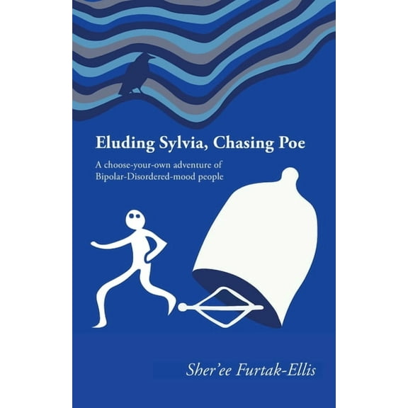 Eluding Sylvia, Chasing Poe: A choose-your-own adventure of Bipolar-Disordered-mood people, (Paperback)