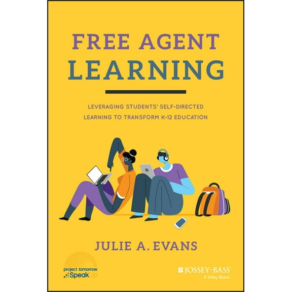 Free Agent Learning: Leveraging Students' Self-Directed Learning to Transform K-12 Education (Hardcover)