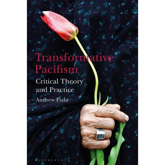 Transformative Pacifism: Critical Theory and Practice, (Hardcover)