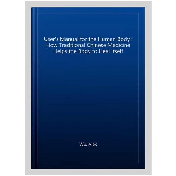 Pre-Owned User's Manual for the Human Body : How Traditional Chinese Medicine Helps the Body to Heal Itself
