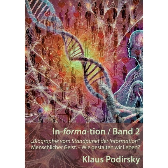 In-forma-tion / Band 2: Biographie vom Standpunkt der Information. - Wie gestalten wir Leben?, (Paperback)