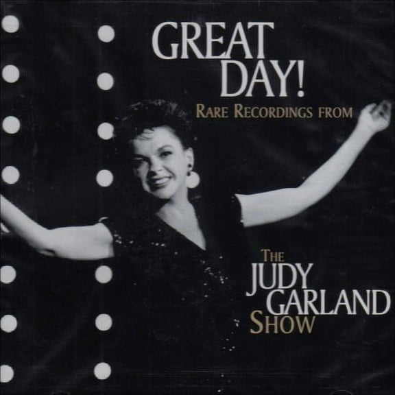 Great Day! Rare Recordings From The Judy Garland Show