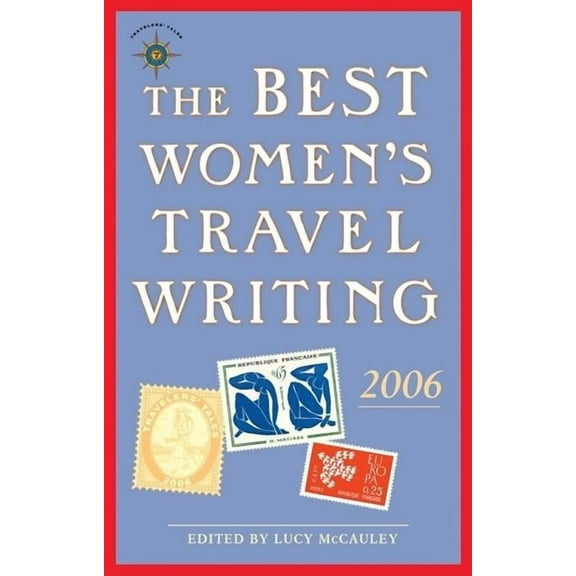 Best Women's Travel Writing The Best Women's Travel Writing 2006: True Stories from Around the World, (Paperback)