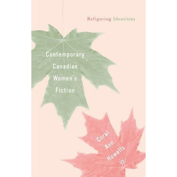 Contemporary Canadian Women's Fiction: Refiguring Identities, (Paperback)