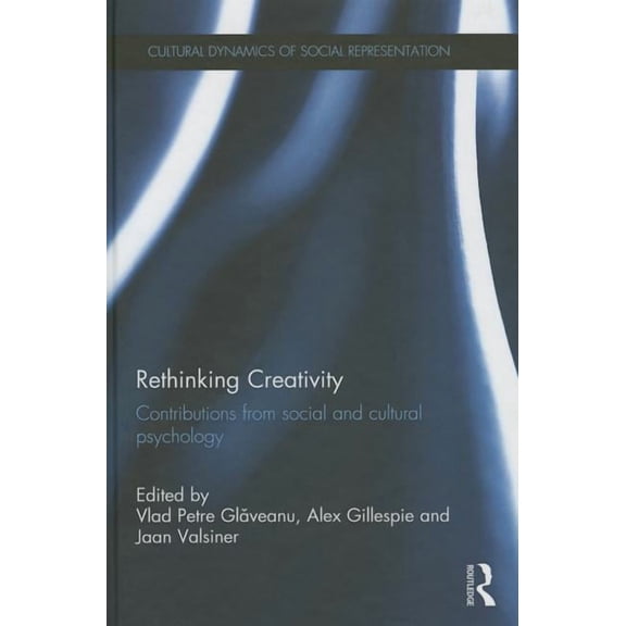 Cultural Dynamics of Social Representati Rethinking Creativity: Contributions from social and cultural psychology, (Hardcover)