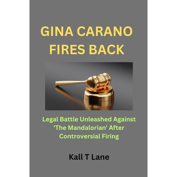 Gina Carano Fires Back: Legal Battle Unleashed Against 'The Mandalorian' After Controversial Firing, (Paperback)