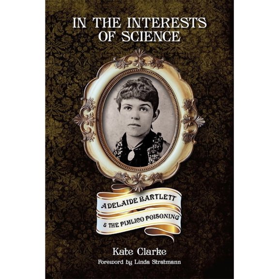 In the Interests of Science: Adelaide Bartlett and the Pimlico Poisoning (Hardcover)