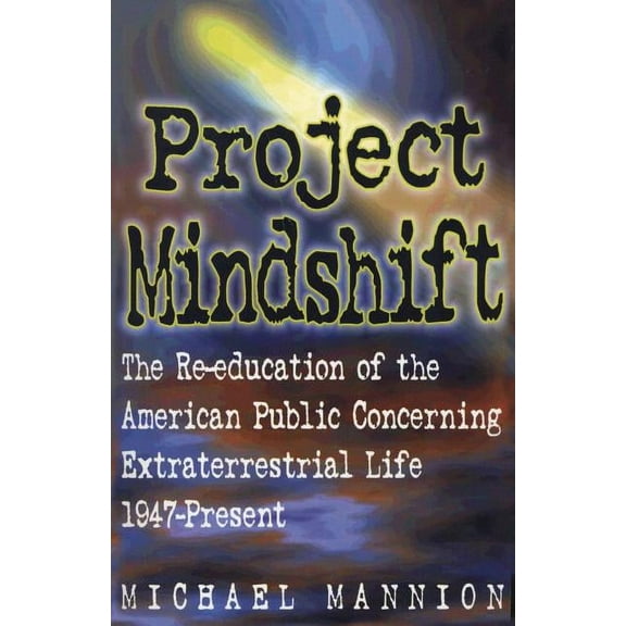 Project Mindshift : The Re-Education of the American Public Concerning Extraterrestrial Life, 1947-present (Paperback)