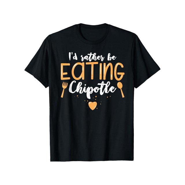 MEN WOMEN Id Rather Be Eating Chipotle Funny Foodie Mexican Fast Food T-Shirt