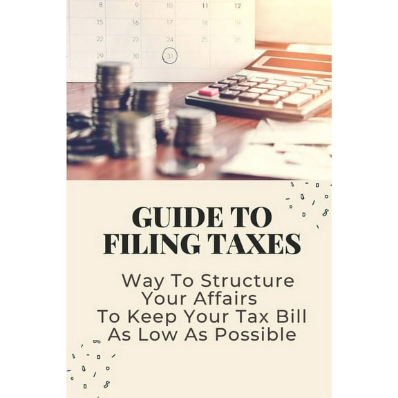 Guide To Filing Taxes: Way To Structure Your Affairs To Keep Your Tax Bill As Low As Possible: Earned Income Tax Credit