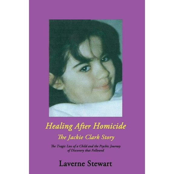 Healing After Homicide: The Jackie Clark Story, (Paperback)