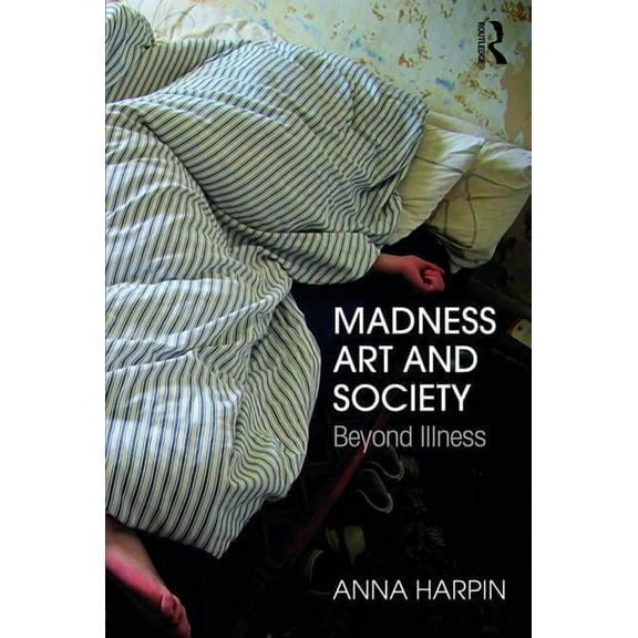 Madness, Art, and Society: Beyond Illness, (Paperback)