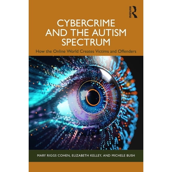 Cybercrime and the Autism Spectrum: How the Online World Creates Victims and Offenders, (Paperback)