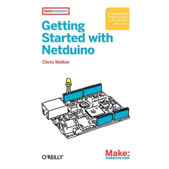 Pre-Owned Getting Started with Netduino: Open Source Electronics Projects with .Net (Paperback) 1449302459 9781449302450