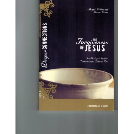 The Forgiveness of Jesus Participant s Guide: Six In-depth Studies Connecting the Bible to Life (Deeper Connections) 9780310293033 0310293030 Paperback