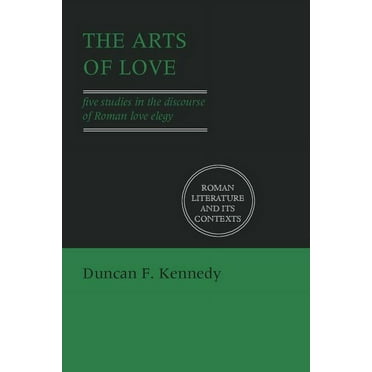 Roman Literature and Its Contexts The Arts of Love: Five Studies in the Discourse of Roman Love Elegy, (Paperback)
