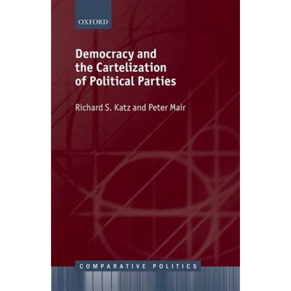 Comparative Politics Democracy and the Cartelization of Political Parties, (Hardcover)