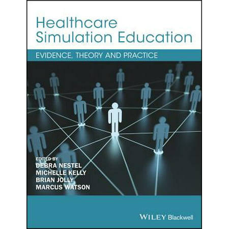 Healthcare Simulation Education : Evidence, Theory and (Simulation In Healthcare Education A Best Evidence Practical Guide)