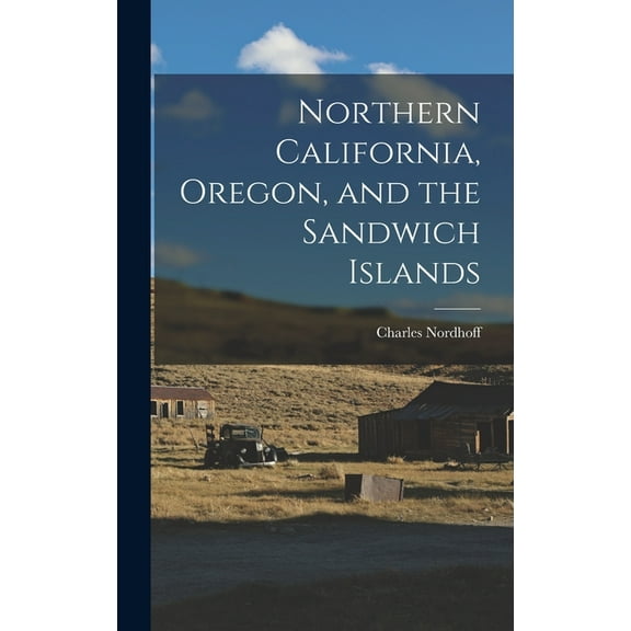 Northern California, Oregon, and the Sandwich Islands, (Hardcover)