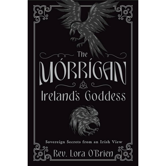 The Morrigan, Ireland's Goddess: Sovereign Secrets from an Irish View, (Paperback)