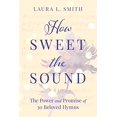 thumbnail image 1 of How Sweet the Sound : la Puissance et la Promesse de 30 Hymnes Bien-Aimés, 1 of 1