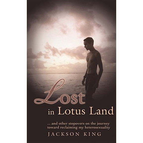 Pre-Owned Lost in Lotus Land : ... and Other Stopovers on the Journey Toward Reclaiming My Heterosexuality