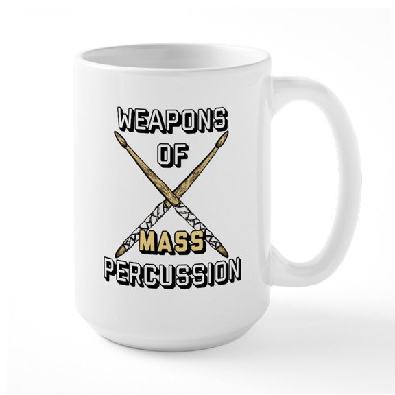 CafePress - Weapons Of Mass Percussio - 15 oz Ceramic Large White Novelty Mug