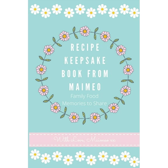 Recipe Keepsake Book from Maimeo: Family Food Memories to Share, (Hardcover)