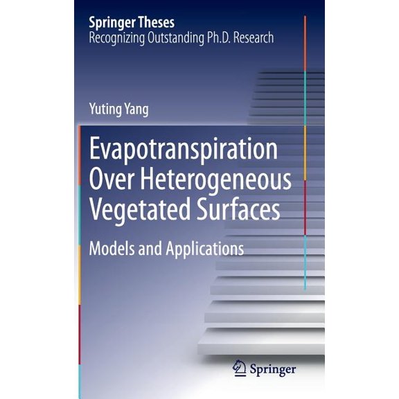 Springer Theses Evapotranspiration Over Heterogeneous Vegetated Surfaces: Models and Applications, (Hardcover)