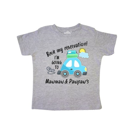 

Inktastic Book my Reservation! I m Going To Mawmaw and Pawpaw s Gift Toddler Boy or Toddler Girl T-Shirt