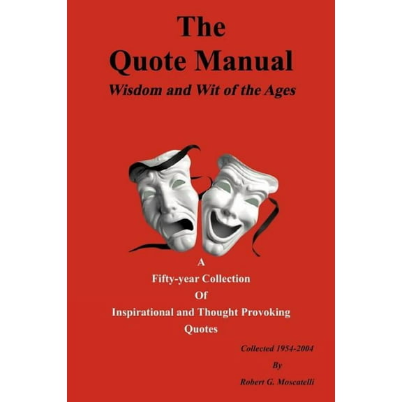 The Quote Manual: Wisdom and Wit of the Ages Paperback Bob Moscatelli