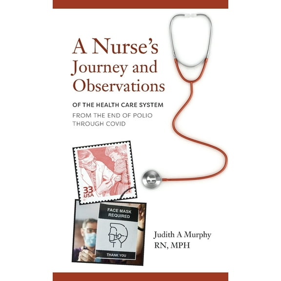 Nurse's Journey and Observations: The Health Care System from the End of Polio through COVID, (Paperback)