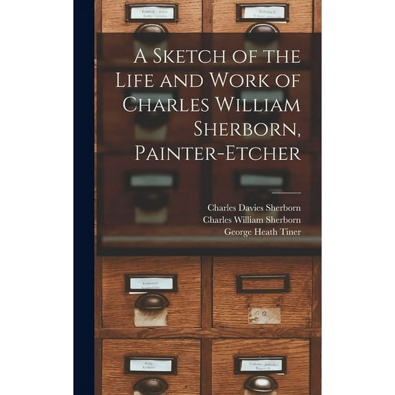 A Sketch of the Life and Work of Charles William Sherborn, Painter-etcher (Hardcover)