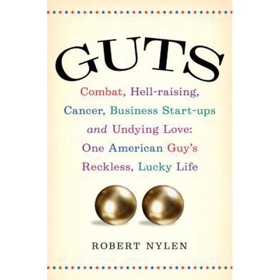 Pre-Owned Guts: Combat, Hell-raising, Cancer, Business Start-ups, and Undying Love: One American Guy's Reckless, Lucky Life (Hardcover) 1400067766 9781400067763