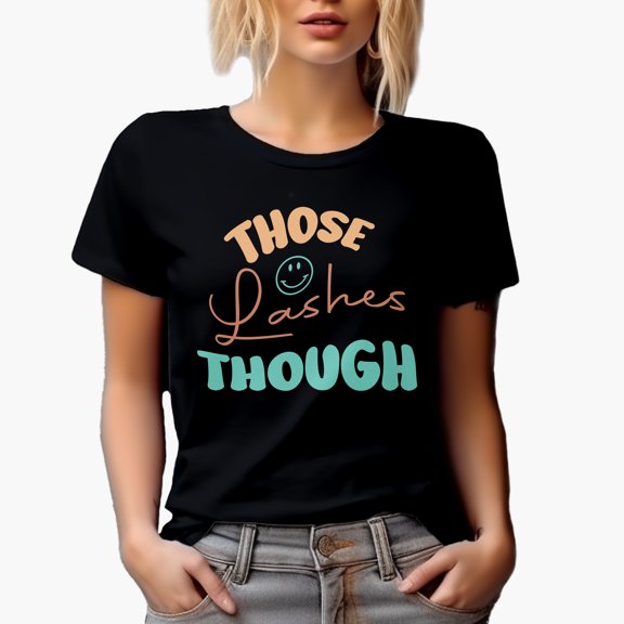 Those Lashes Though, Eyelash Appreciation, Beauty Themed Merch Gift for Makeup Artist or Lovers, Cosmetologists & Beauticians, Black T-Shirt, Small