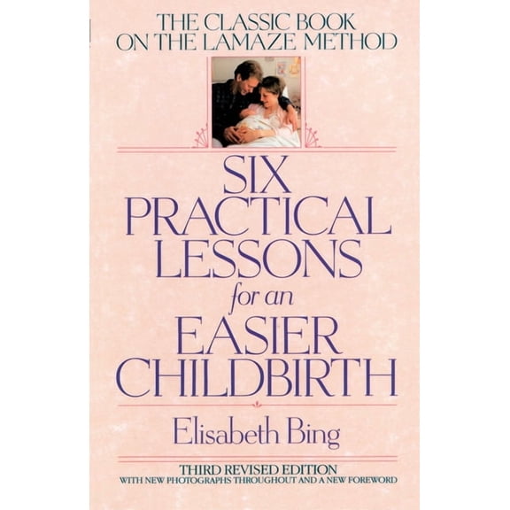 Six Practical Lessons for an Easier Childbirth: The Classic Book on the Lamaze Method, (Paperback)