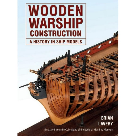 Wooden Warship Construction: A History in Ship Models, (Paperback)