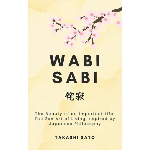 Reflections of the Sakura Wabi Sabi: The Beauty of an Imperfect Life, The Zen Art of Living Inspired by Japanese Philosophy, (Paperback)