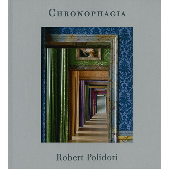 Robert Polidori: Chronophagia, (Hardcover)