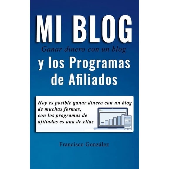 Marketing Blog 1 Ganar dinero con un blog y los programas de afiliados: Hoy es posible ganar dinero con un blog de muchas formas, con los, Book 2, (Paperback)