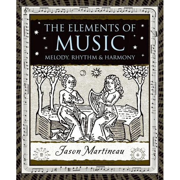 Wooden Books The Elements of Music: Melody, Rhythm, & Harmony, (Hardcover)
