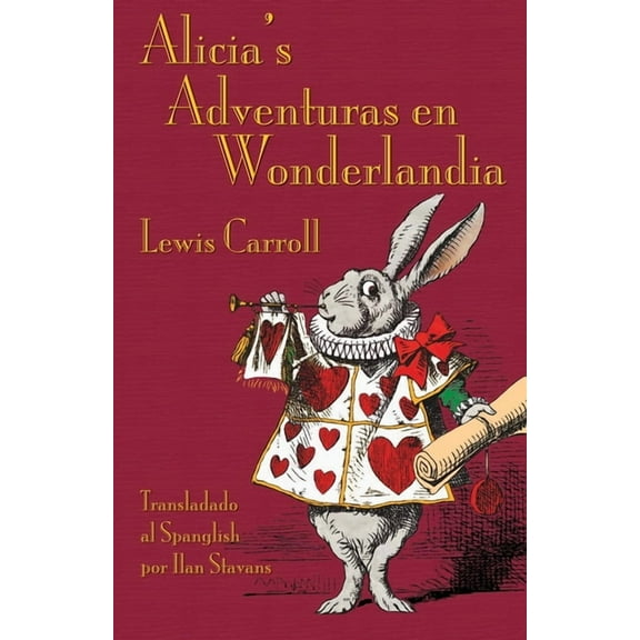 Alicia's Adventuras en Wonderlandia: Alice's Adventures in Wonderland in Spanglish, (Paperback)