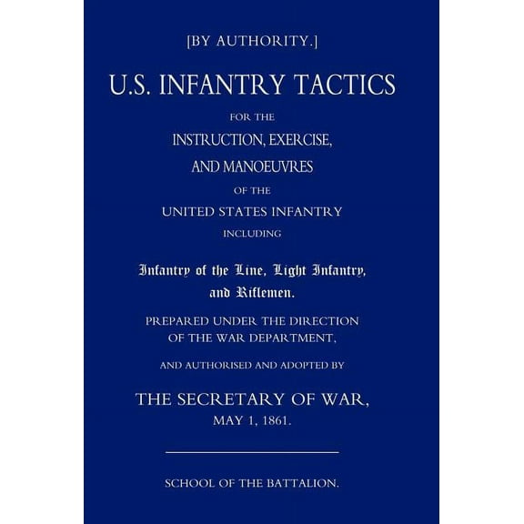 Us Infantry Tactics 1861 (School of the Battalion), (Hardcover)