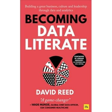 Becoming Data Literate: Building a Great Business, Culture and Leadership Through Data and Analytics (Paperback)