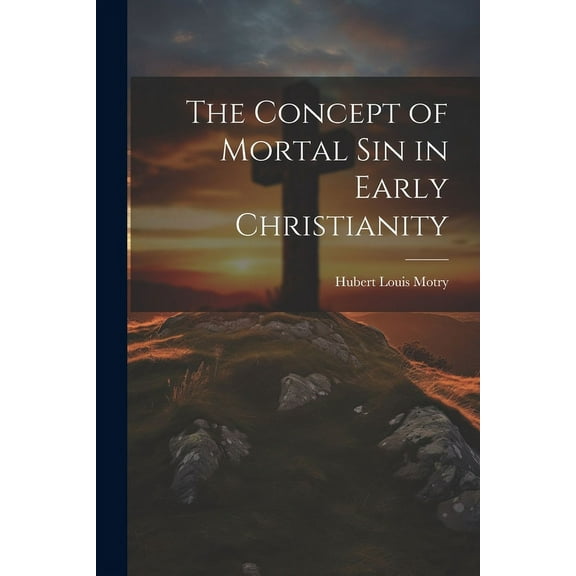 The Concept of Mortal Sin in Early Christianity (Paperback)