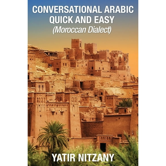 Conversational Arabic Quick and Easy - Moroccan Dialect: Moroccan Arabic, (Paperback)