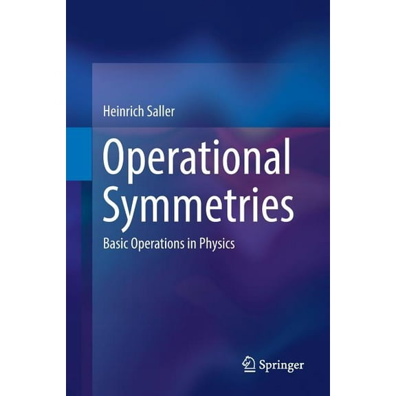 Operational Symmetries: Basic Operations in Physics, (Paperback)