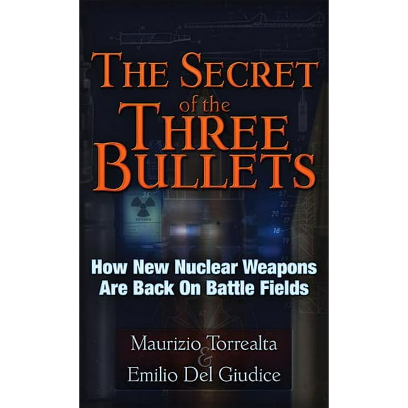 The Secret of the Three Bullets : How New Nuclear Weapons Are Back on Battlefields (Paperback)