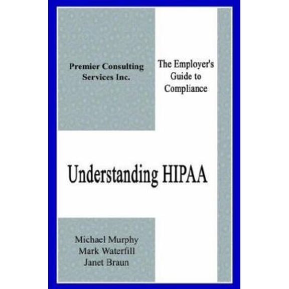 Pre-Owned Understanding HIPAA: The Employer's Guide to Compliance (Paperback) 1410788784 9781410788788